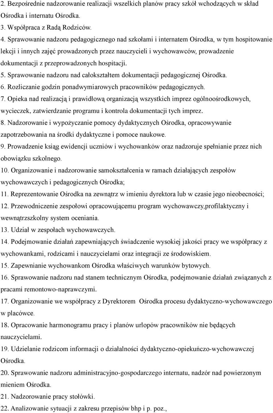 przeprowadzonych hospitacji. 5. Sprawowanie nadzoru nad całokształtem dokumentacji pedagogicznej Ośrodka. 6. Rozliczanie godzin ponadwymiarowych pracowników pedagogicznych. 7.