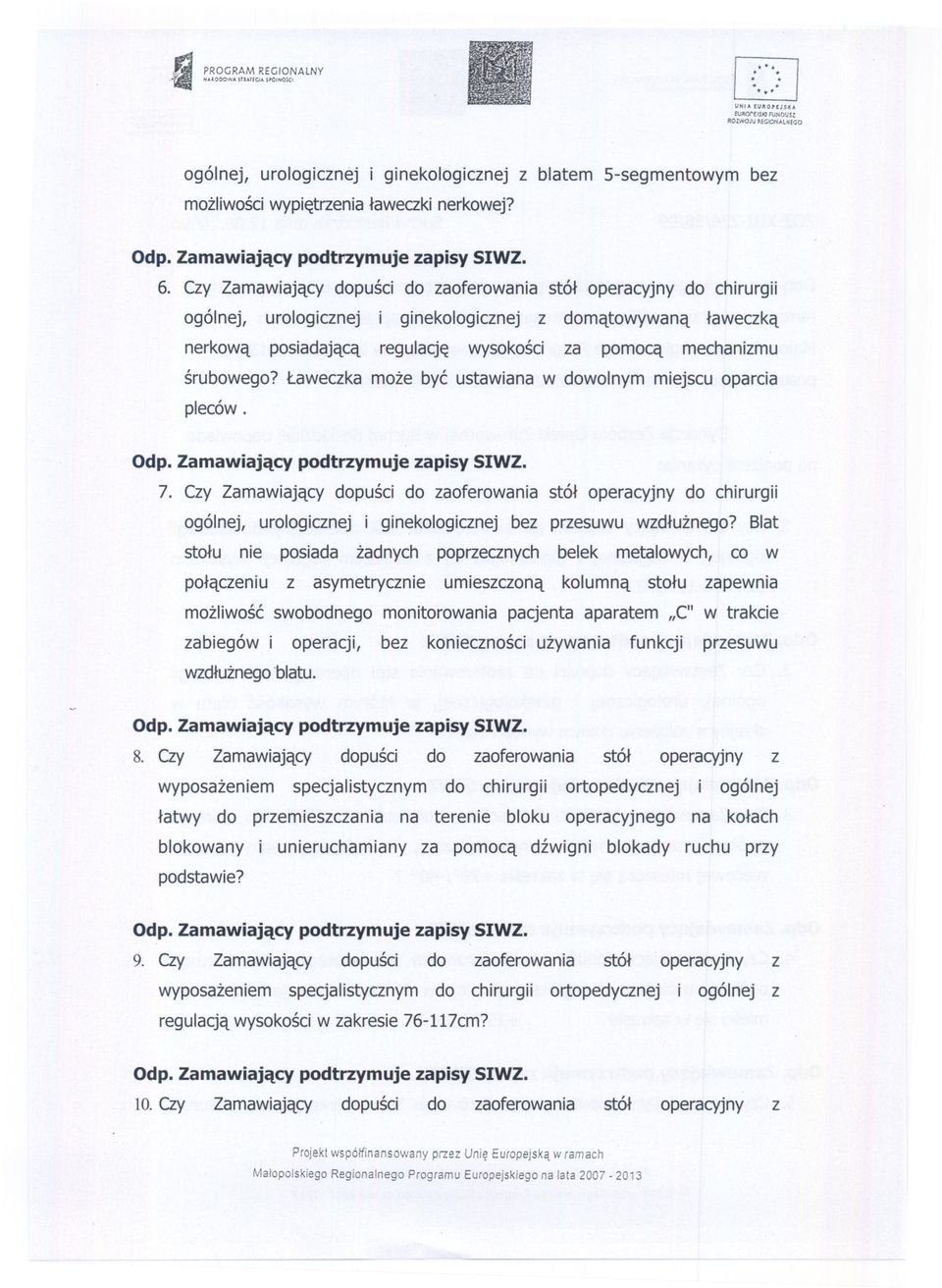 Czy Zamawiajacy dopusci do zaoferowaniastól operacyjny do chirurgii ogólnej, urologicznej i ginekologicznej z domatowywana laweczka nerkowa posiadajaca regulacje wysokosci za pomoca mechanizmu