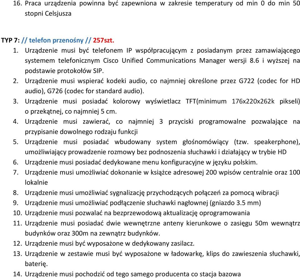 Urządzenie musi wspierać kodeki audio, co najmniej określone przez G722 (codec for HD audio), G726 (codec for standard audio). 3.