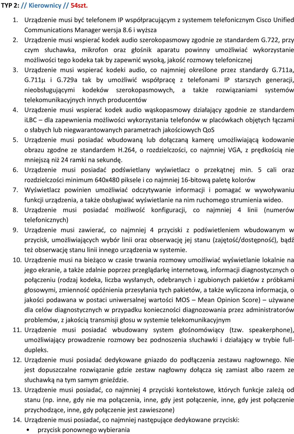 722, przy czym słuchawka, mikrofon oraz głośnik aparatu powinny umożliwiać wykorzystanie możliwości tego kodeka tak by zapewnić wysoką, jakość rozmowy telefonicznej 3.