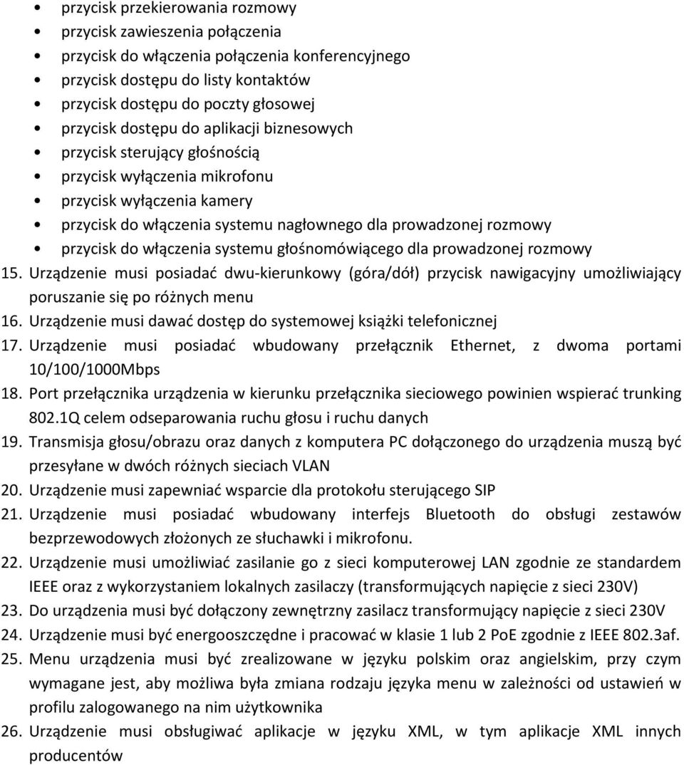 włączenia systemu głośnomówiącego dla prowadzonej rozmowy 15. Urządzenie musi posiadać dwu-kierunkowy (góra/dół) przycisk nawigacyjny umożliwiający poruszanie się po różnych menu 16.