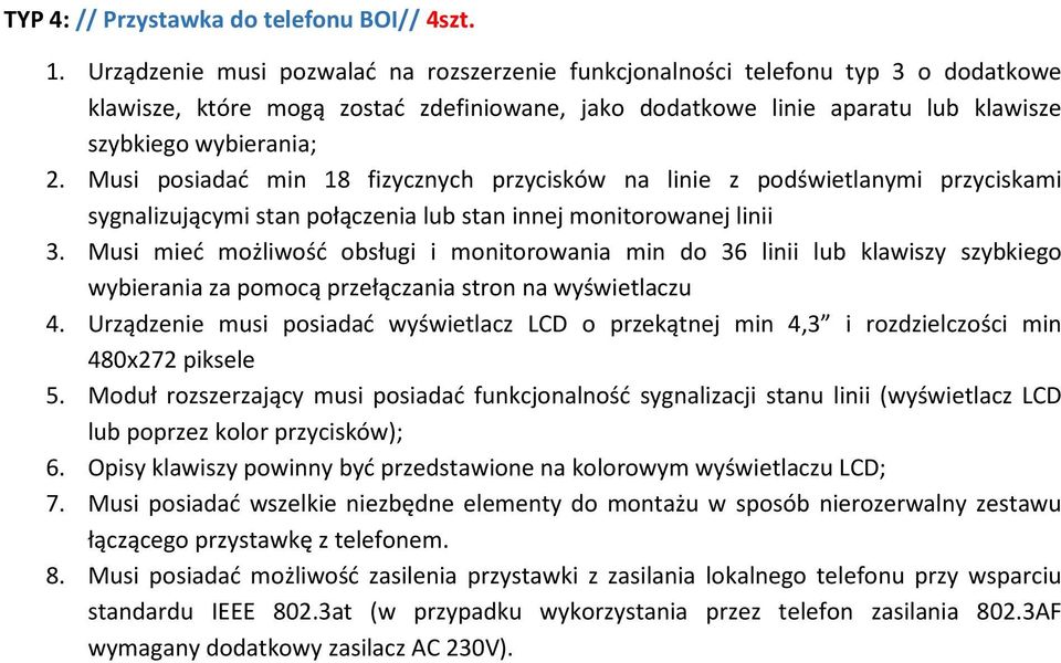 Musi posiadać min 18 fizycznych przycisków na linie z podświetlanymi przyciskami sygnalizującymi stan połączenia lub stan innej monitorowanej linii 3.