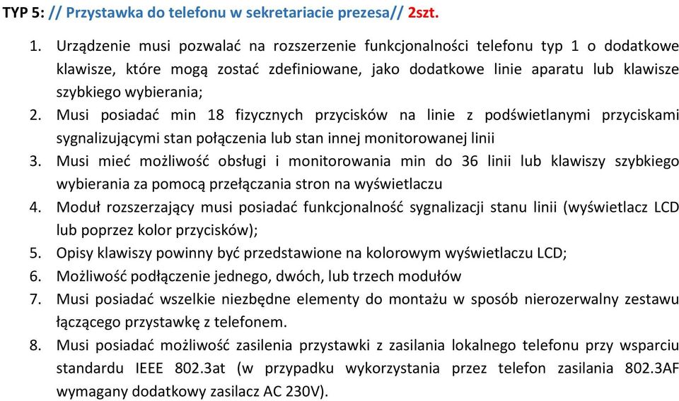 Musi posiadać min 18 fizycznych przycisków na linie z podświetlanymi przyciskami sygnalizującymi stan połączenia lub stan innej monitorowanej linii 3.