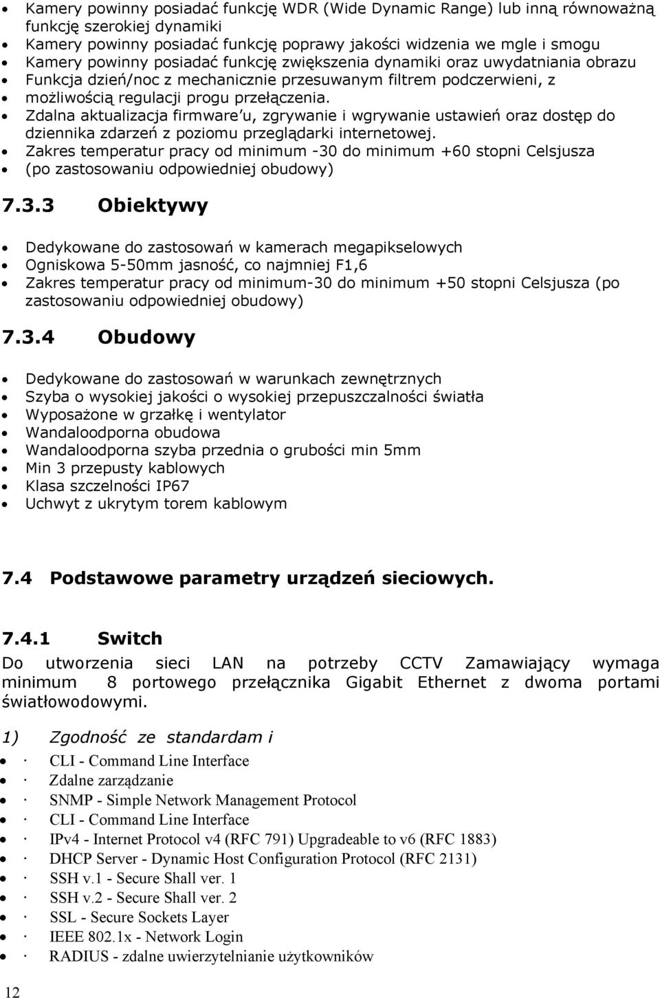 Zdalna aktualizacja firmware u, zgrywanie i wgrywanie ustawień oraz dostęp do dziennika zdarzeń z poziomu przeglądarki internetowej.