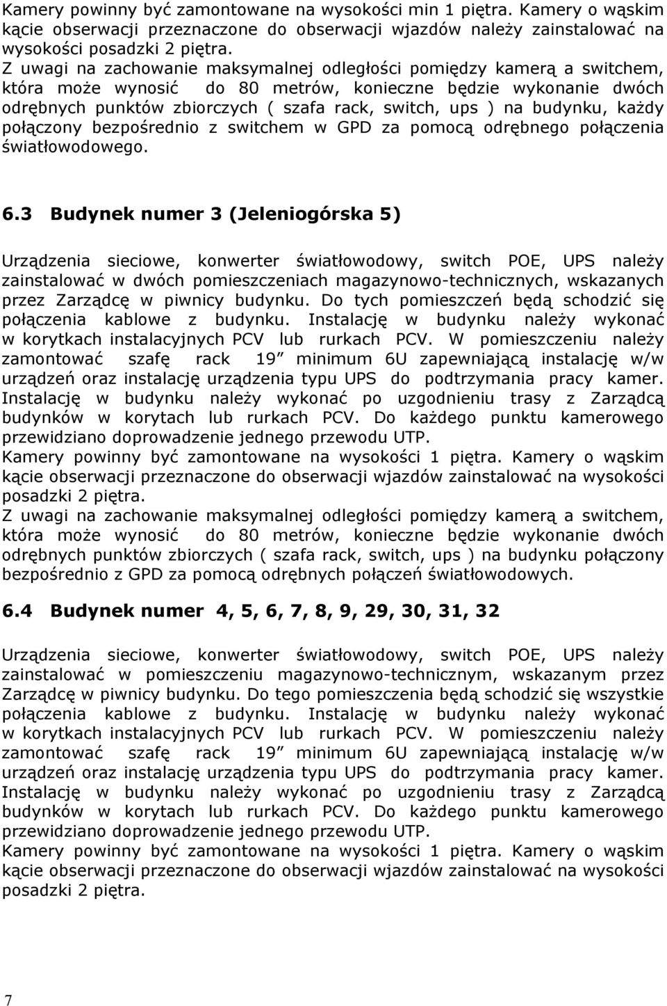 budynku, każdy połączony bezpośrednio z switchem w GPD za pomocą odrębnego połączenia światłowodowego. 6.