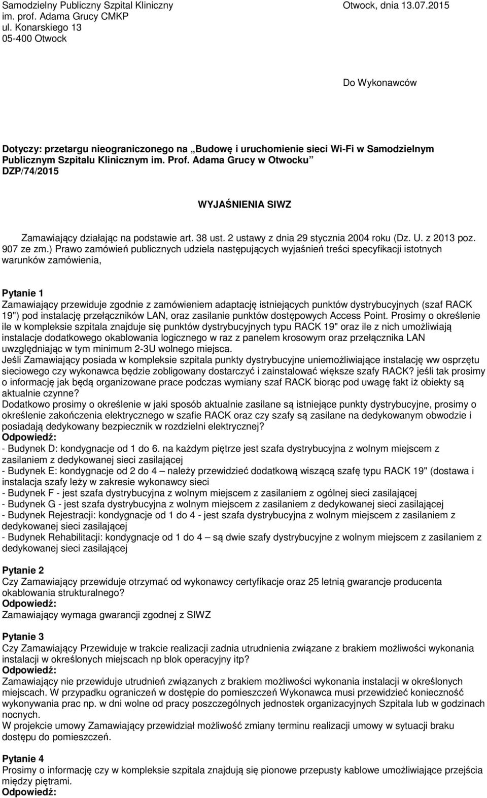 Adama Grucy w Otwocku DZP/74/2015 WYJAŚNIENIA SIWZ Zamawiający działając na podstawie art. 38 ust. 2 ustawy z dnia 29 stycznia 2004 roku (Dz. U. z 2013 poz. 907 ze zm.