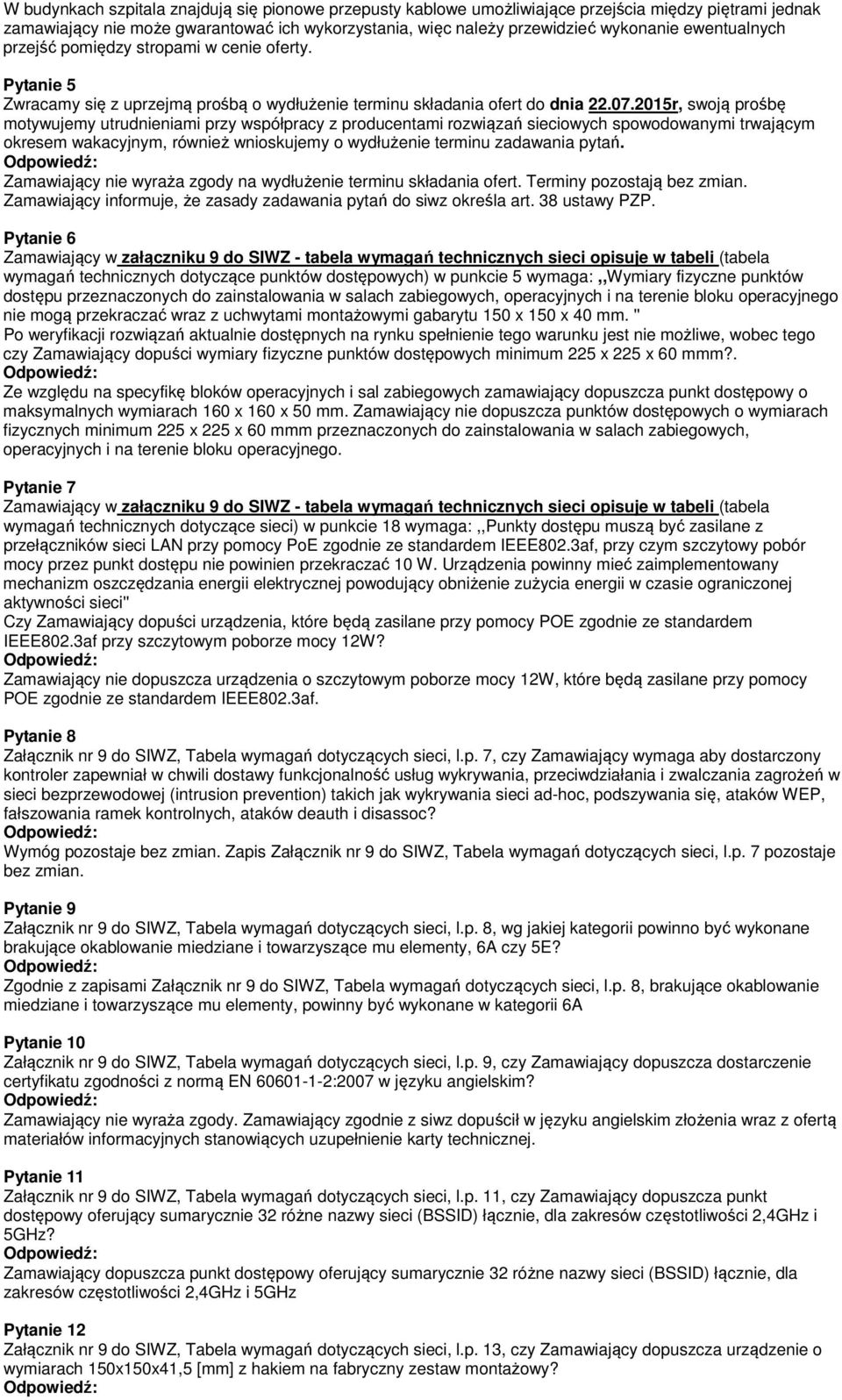 2015r, swoją prośbę motywujemy utrudnieniami przy współpracy z producentami rozwiązań sieciowych spowodowanymi trwającym okresem wakacyjnym, również wnioskujemy o wydłużenie terminu zadawania pytań.