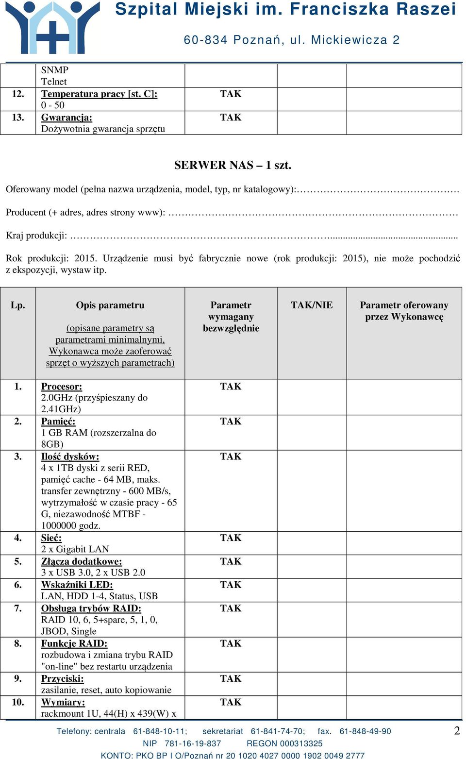 Opis parametru (opisane parametry są parametrami minimalnymi, Wykonawca może zaoferować sprzęt o wyższych parametrach) Parametr /NIE 1. Procesor: 2.0GHz (przyśpieszany do 2.41GHz) 2.