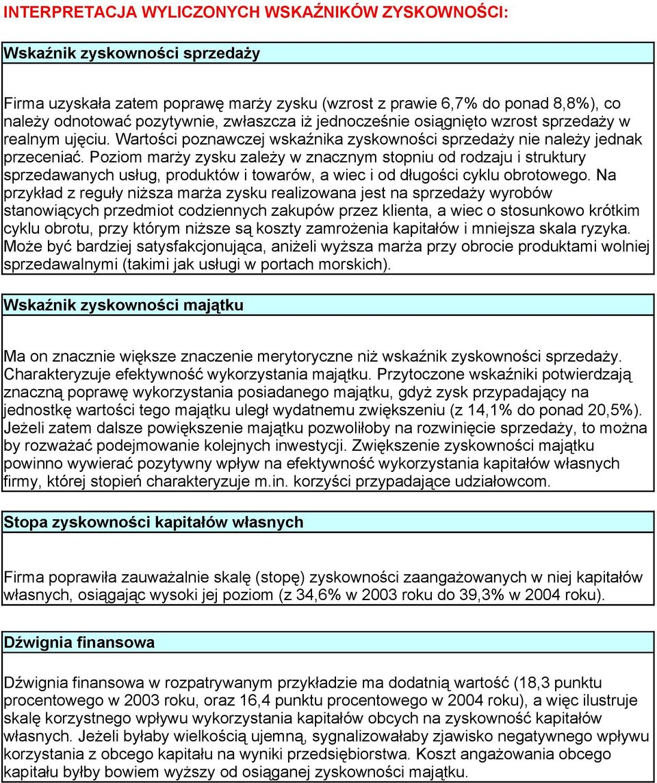 Poziom marży zysku zależy w znacznym stopniu od rodzaju i struktury sprzedawanych usług, produktów i towarów, a wiec i od długości cyklu obrotowego.