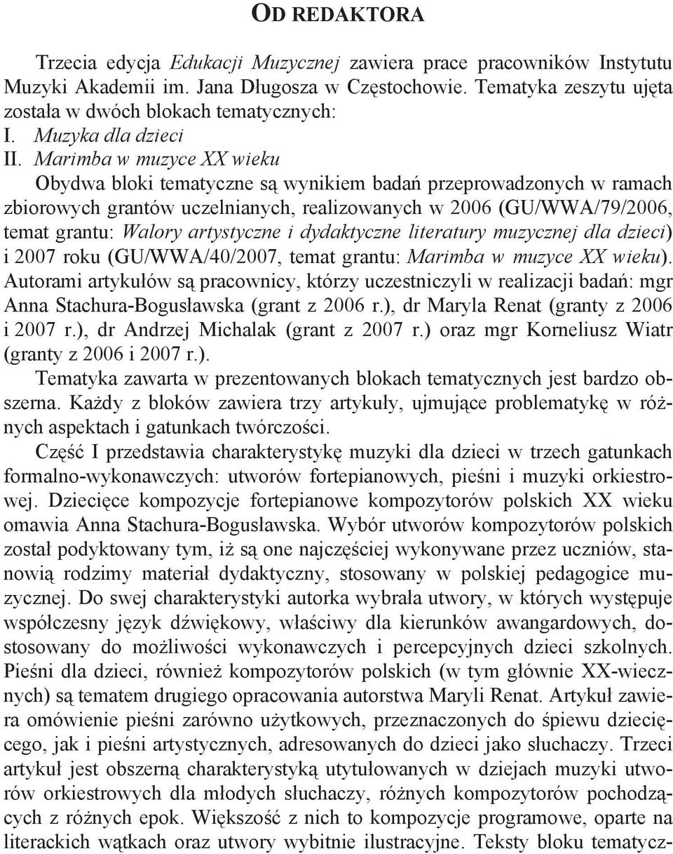 Marimba w muzyce XX wieku Obydwa bloki tematyczne s wynikiem bada przeprowadzonych w ramach zbiorowych grantów uczelnianych, realizowanych w 2006 (GU/WWA/79/2006, temat grantu: Walory artystyczne i