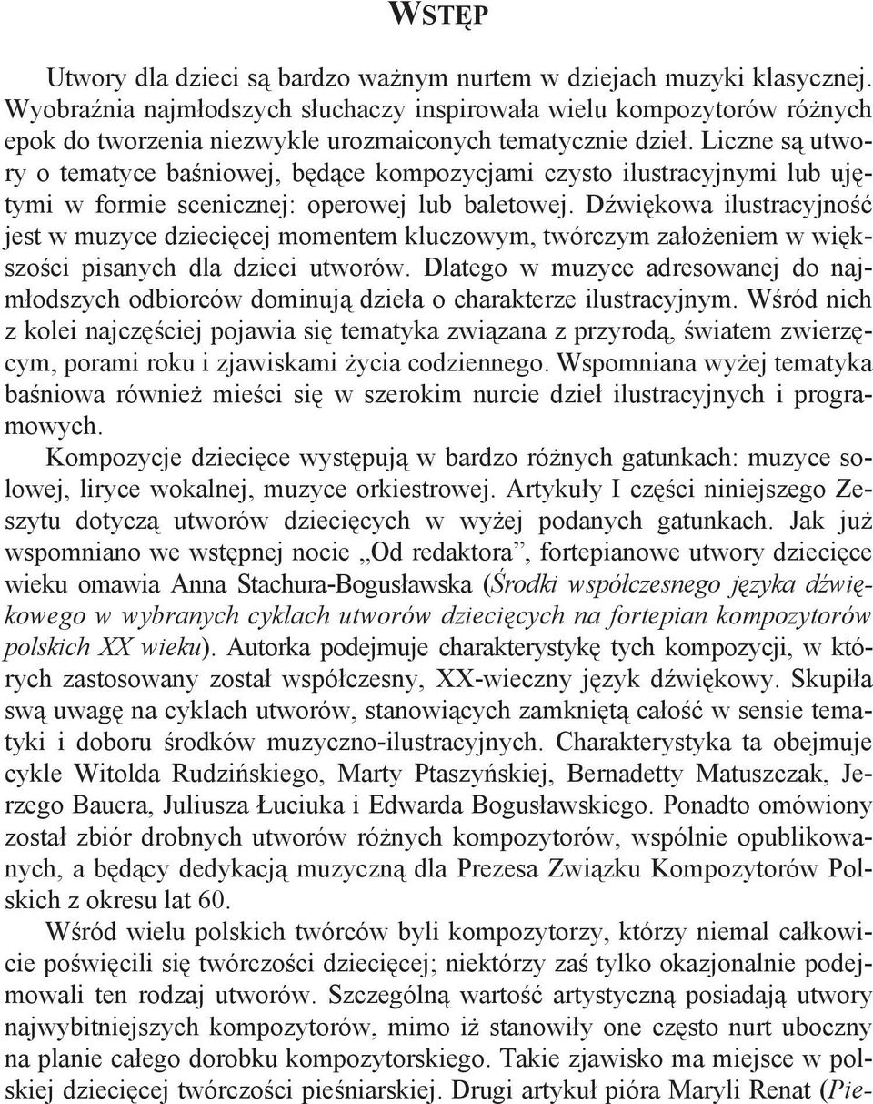 Liczne s utwory o tematyce ba niowej, b d ce kompozycjami czysto ilustracyjnymi lub uj tymi w formie scenicznej: operowej lub baletowej.