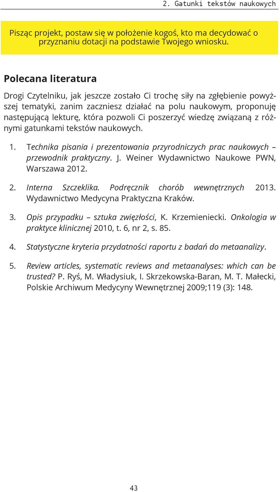 poszerzyć wiedzę związaną z różnymi gatunkami tekstów naukowych. 1. Technika pisania i prezentowania przyrodniczych prac naukowych przewodnik praktyczny. J.