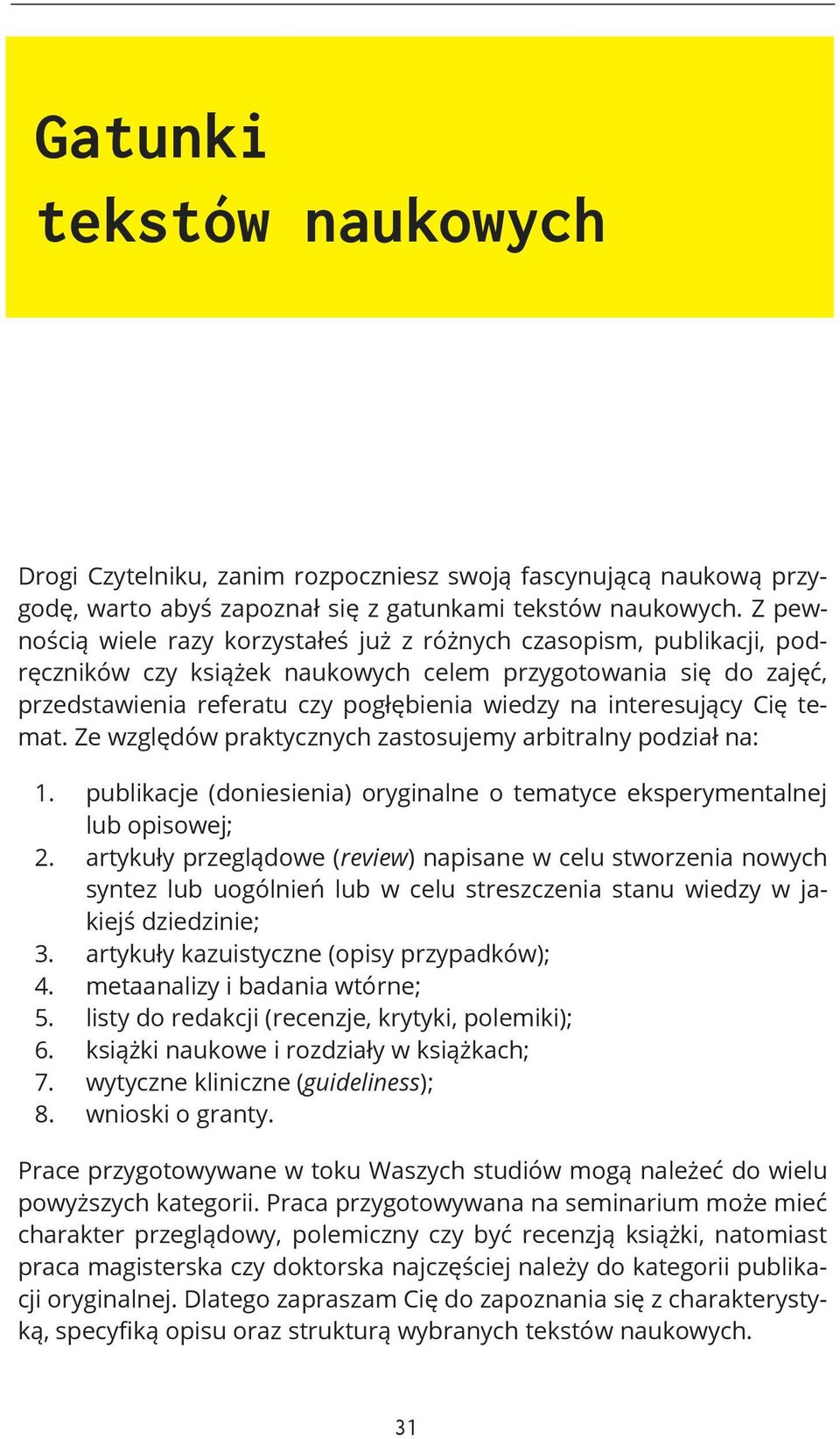 interesujący Cię temat. Ze względów praktycznych zastosujemy arbitralny podział na: 1. publikacje (doniesienia) oryginalne o tematyce eksperymentalnej lub opisowej; 2.