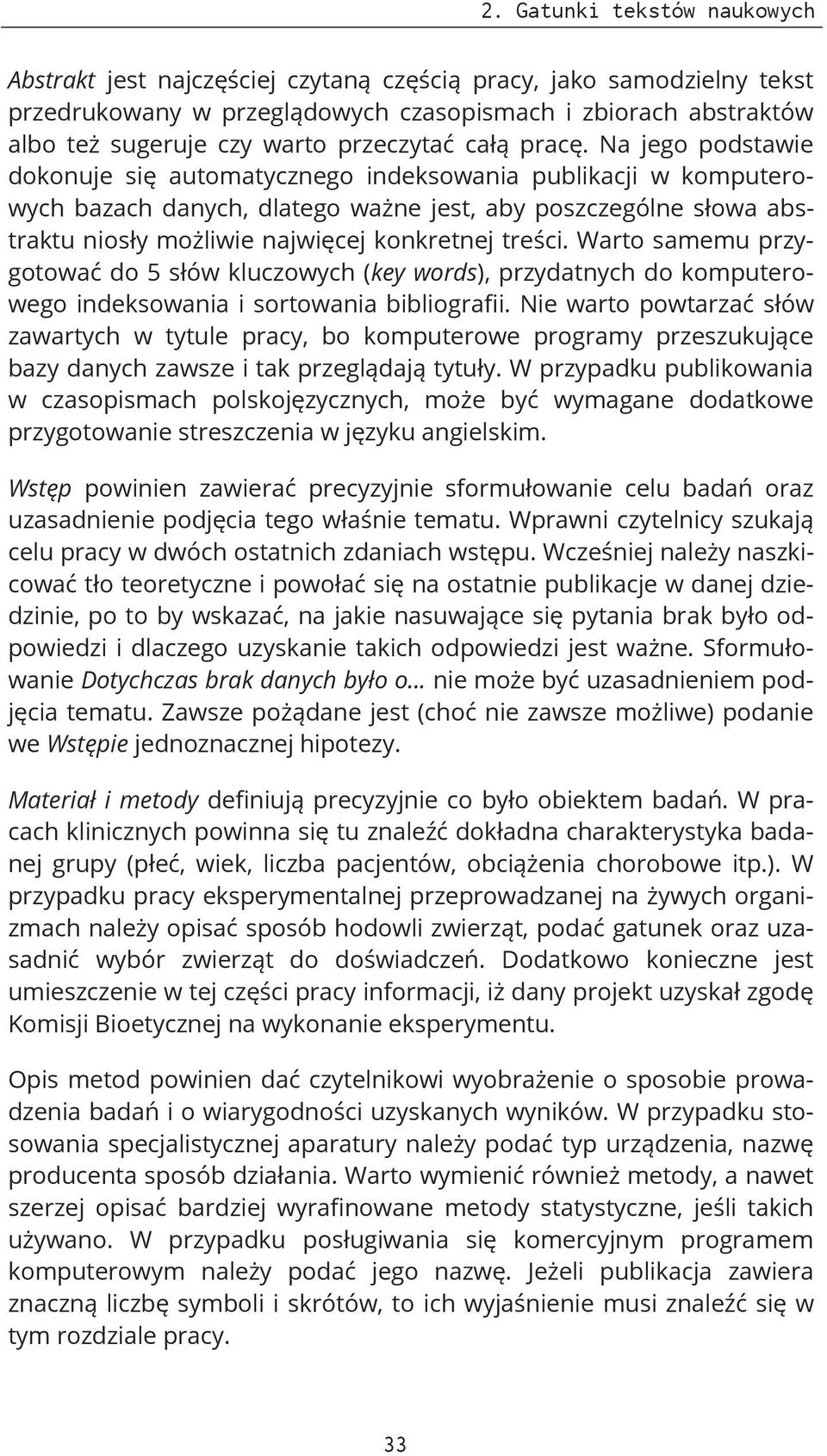 Na jego podstawie dokonuje się automatycznego indeksowania publikacji w komputerowych bazach danych, dlatego ważne jest, aby poszczególne słowa abstraktu niosły możliwie najwięcej konkretnej treści.