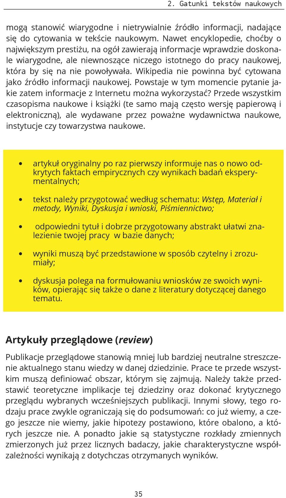 Wikipedia nie powinna być cytowana jako źródło informacji naukowej. Powstaje w tym momencie pytanie jakie zatem informacje z Internetu można wykorzystać?