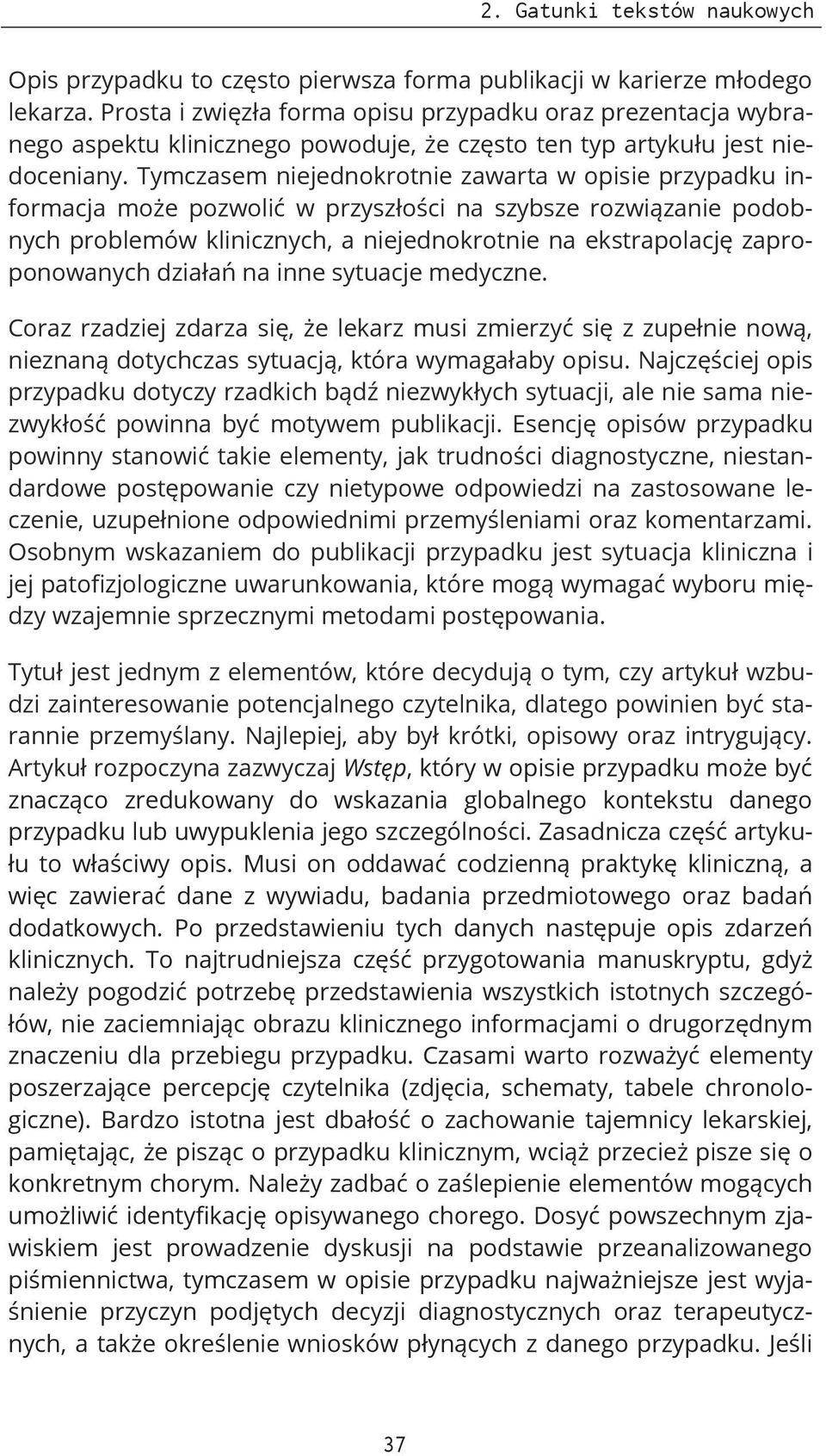 Tymczasem niejednokrotnie zawarta w opisie przypadku informacja może pozwolić w przyszłości na szybsze rozwiązanie podobnych problemów klinicznych, a niejednokrotnie na ekstrapolację zaproponowanych