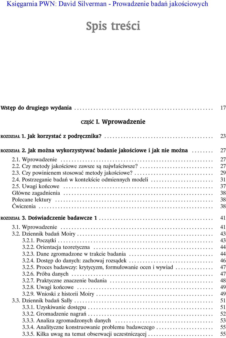........................... 27 2.3. Czy powinienem stosowaæ metody jakoœciowe?............................. 29 2.4. Postrzeganie badañ w kontekœcie odmiennych modeli....................... 31 2.5.