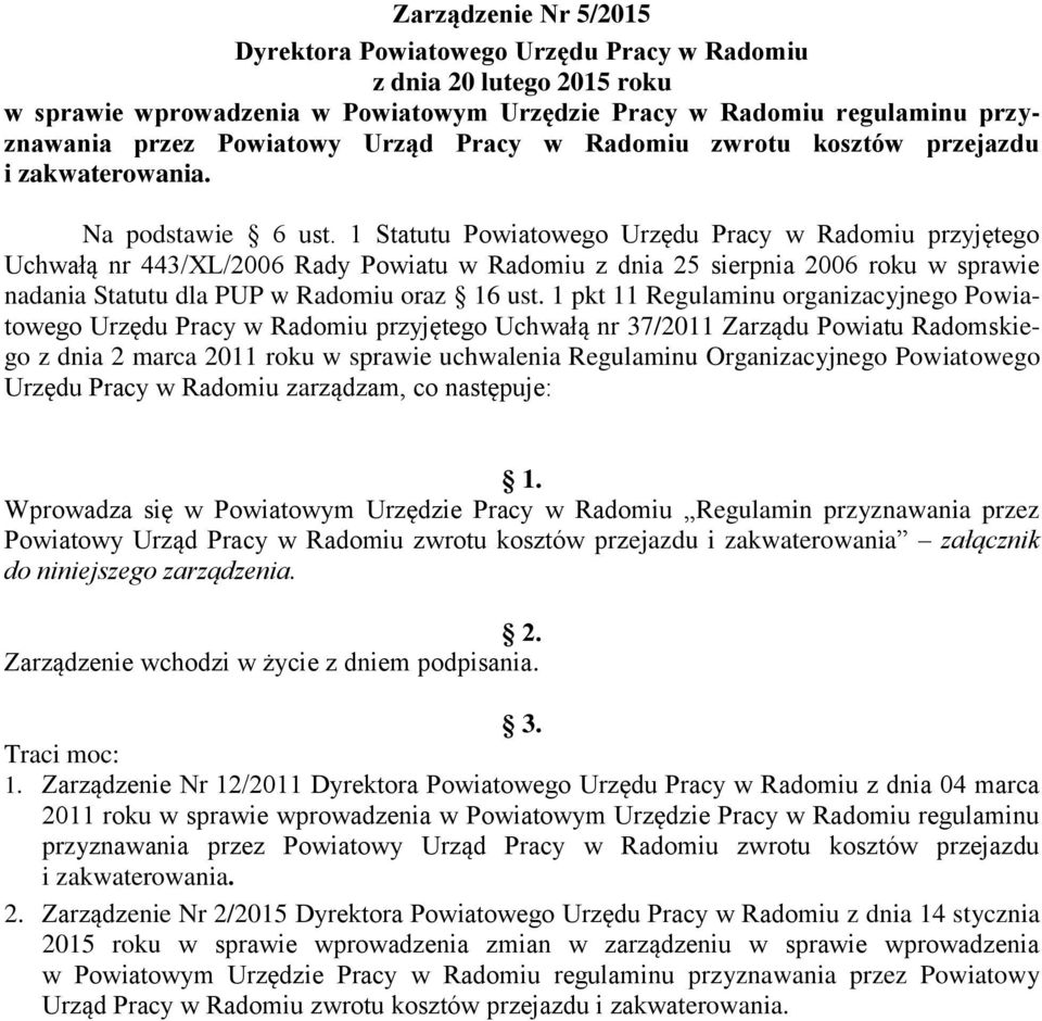1 Statutu Powiatowego Urzędu Pracy w Radomiu przyjętego Uchwałą nr 443/XL/2006 Rady Powiatu w Radomiu z dnia 25 sierpnia 2006 roku w sprawie nadania Statutu dla PUP w Radomiu oraz 16 ust.