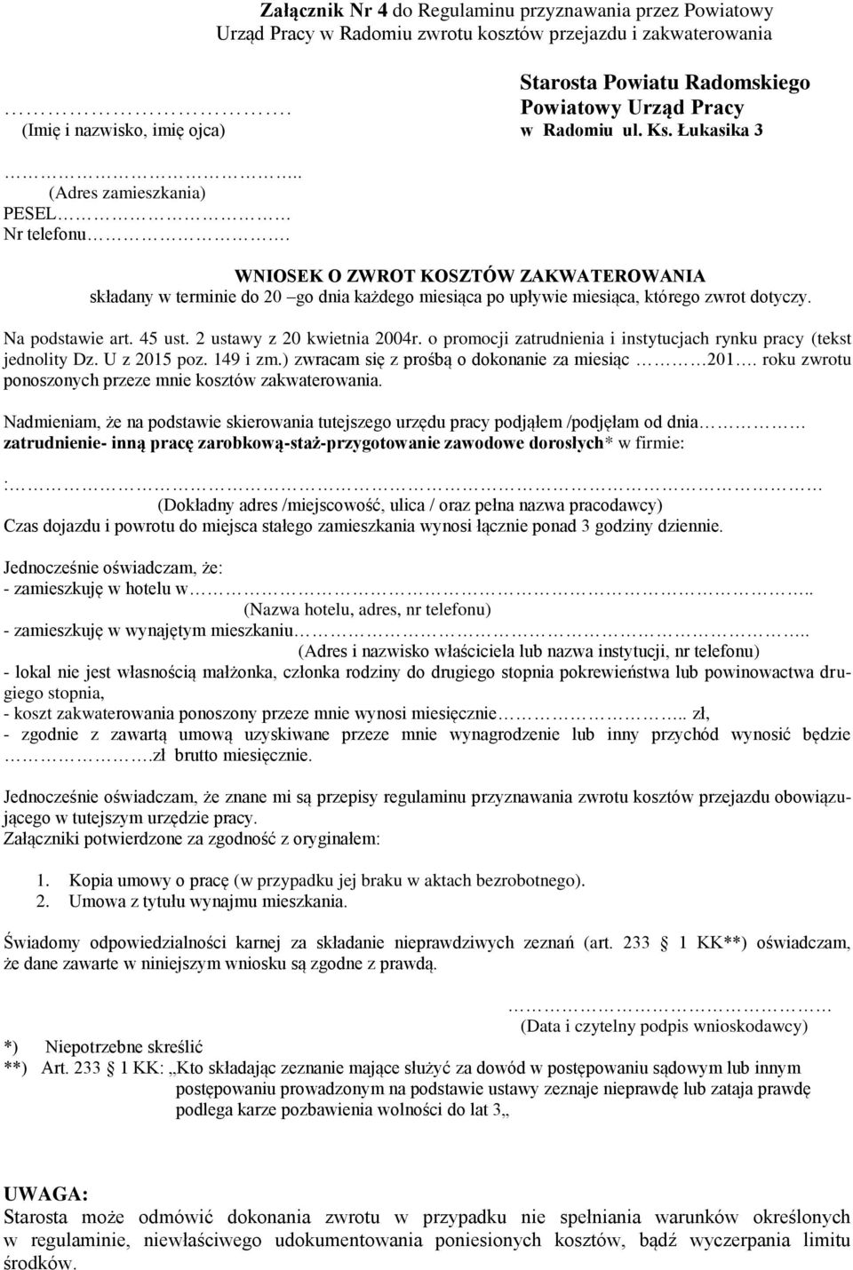 WNIOSEK O ZWROT KOSZTÓW ZAKWATEROWANIA składany w terminie do 20 go dnia każdego miesiąca po upływie miesiąca, którego zwrot dotyczy. Na podstawie art. 45 ust. 2 ustawy z 20 kwietnia 2004r.