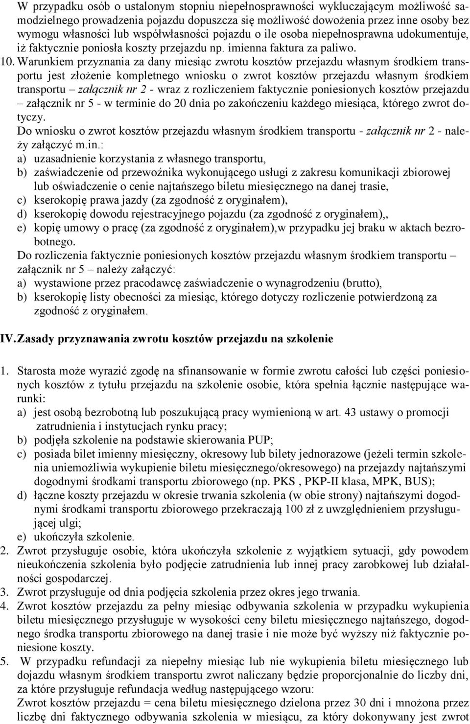 Warunkiem przyznania za dany miesiąc zwrotu kosztów przejazdu własnym środkiem transportu jest złożenie kompletnego wniosku o zwrot kosztów przejazdu własnym środkiem transportu załącznik nr 2 - wraz