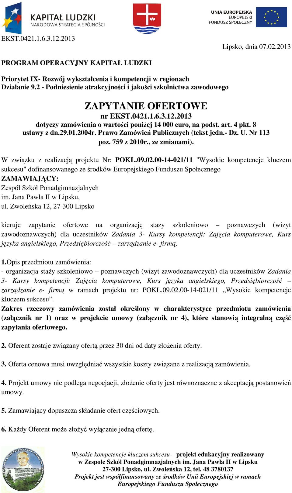 01.2004r. Prawo Zamówień Publicznych (tekst jedn.- Dz. U. Nr 113 poz. 759 z 2010r., ze zmianami). W związku z realizacją projektu Nr: POKL.09.02.