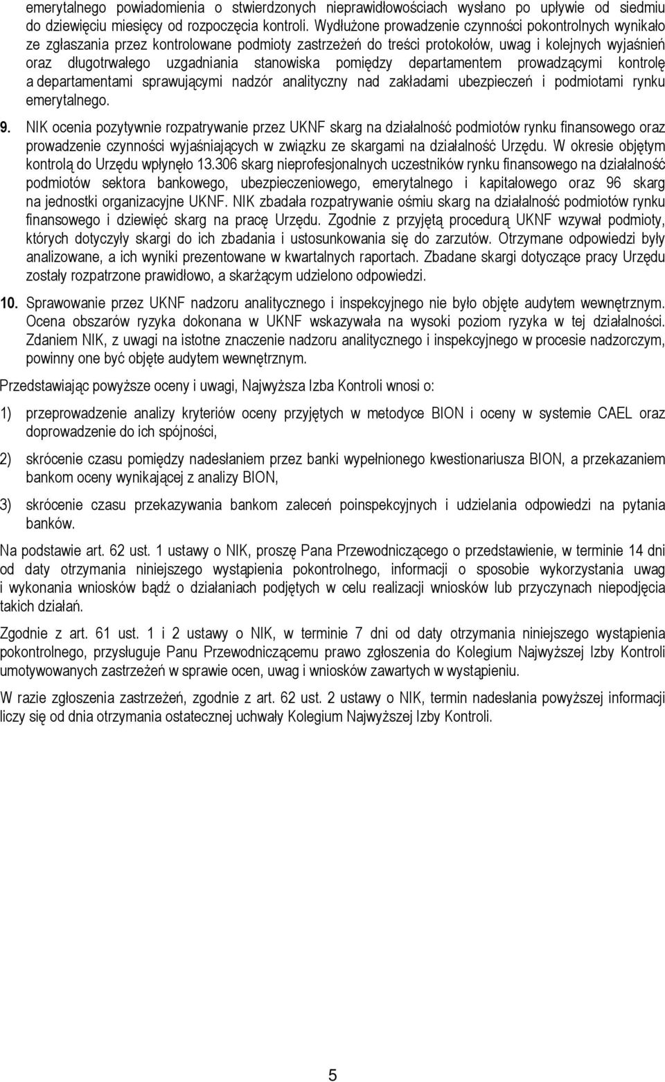 pomiędzy departamentem prowadzącymi kontrolę a departamentami sprawującymi nadzór analityczny nad zakładami ubezpieczeń i podmiotami rynku emerytalnego. 9.