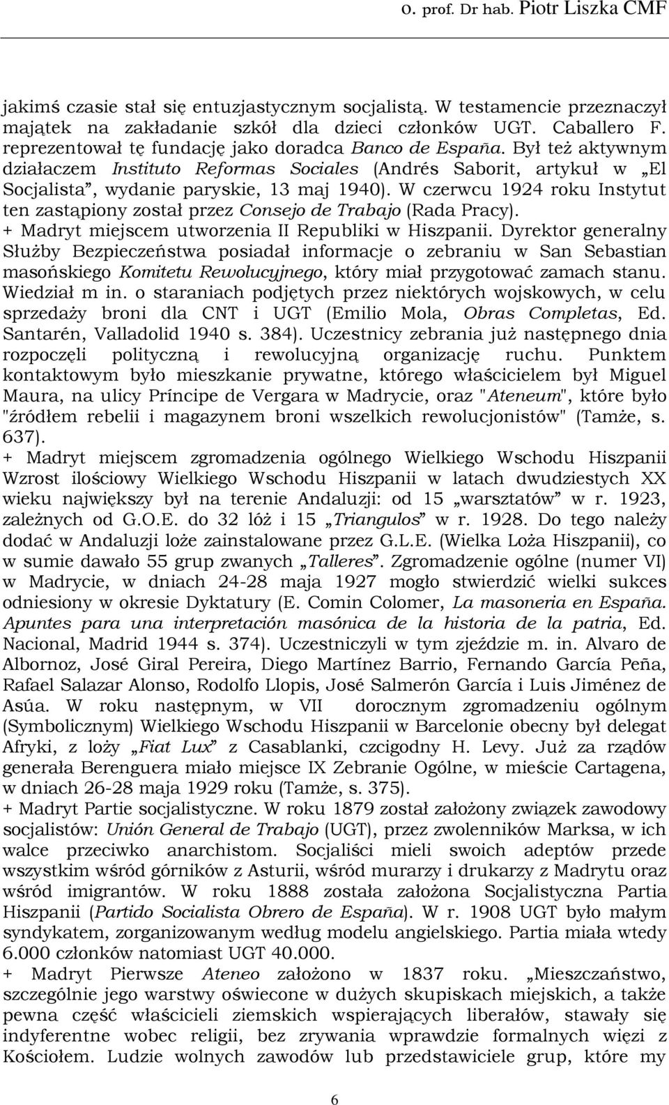 W czerwcu 1924 roku Instytut ten zastąpiony został przez Consejo de Trabajo (Rada Pracy). + Madryt miejscem utworzenia II Republiki w Hiszpanii.