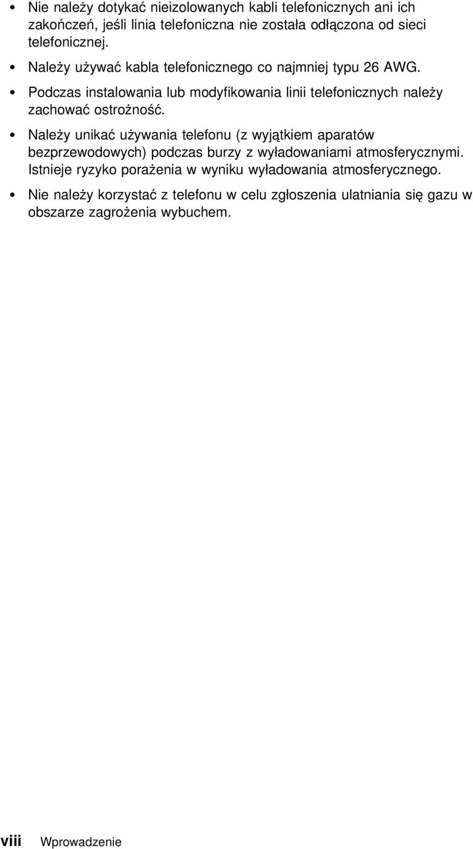 Należy unikać używania telefonu (z wyjątkiem aparatów bezprzewodowych) podczas burzy z wyładowaniami atmosferycznymi.