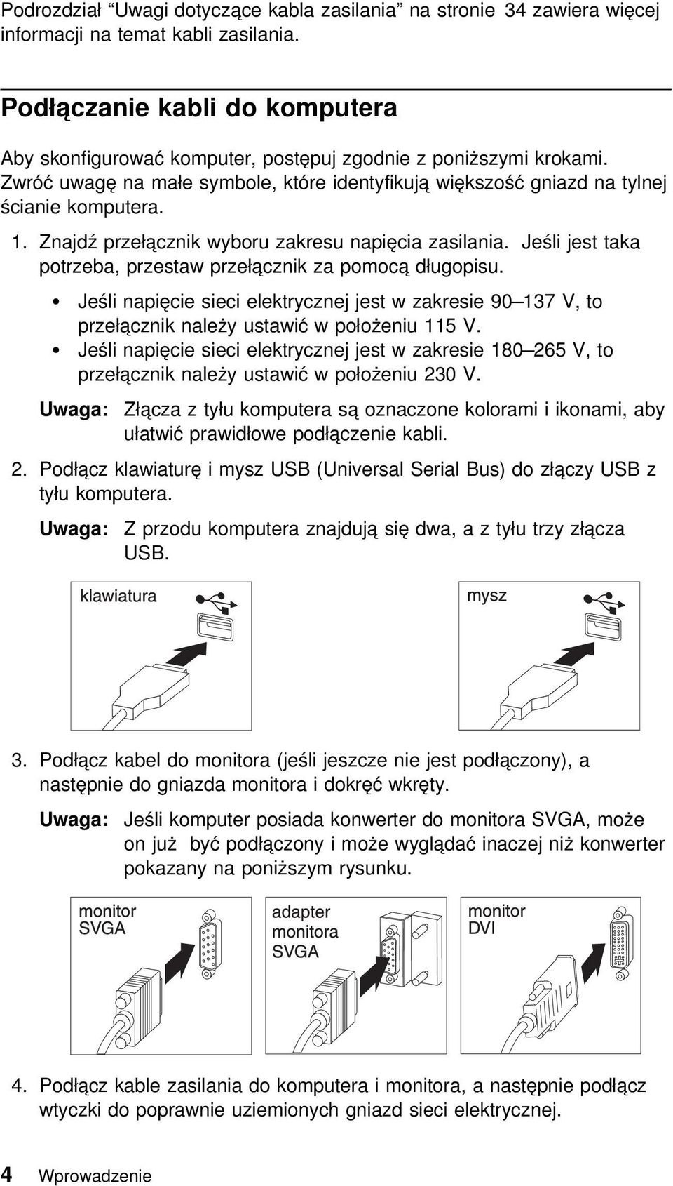 Znajdź przełącznik wyboru zakresu napięcia zasilania. Jeśli jest taka potrzeba, przestaw przełącznik za pomocą długopisu.