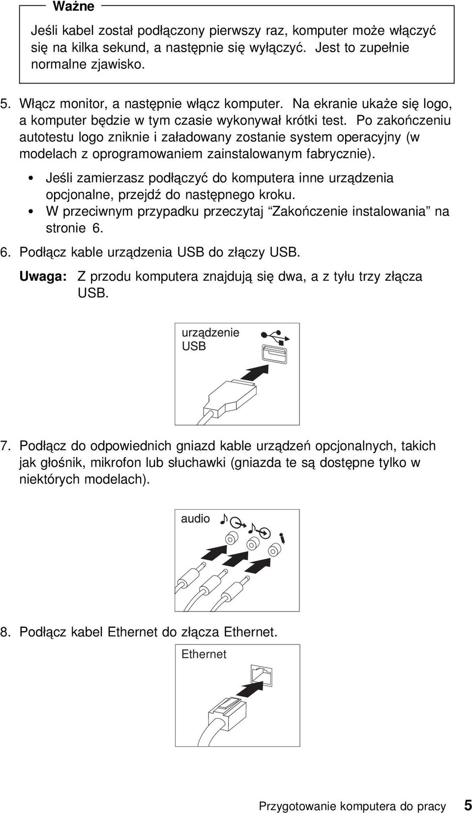 Po zakończeniu autotestu logo zniknie i załadowany zostanie system operacyjny (w modelach z oprogramowaniem zainstalowanym fabrycznie).