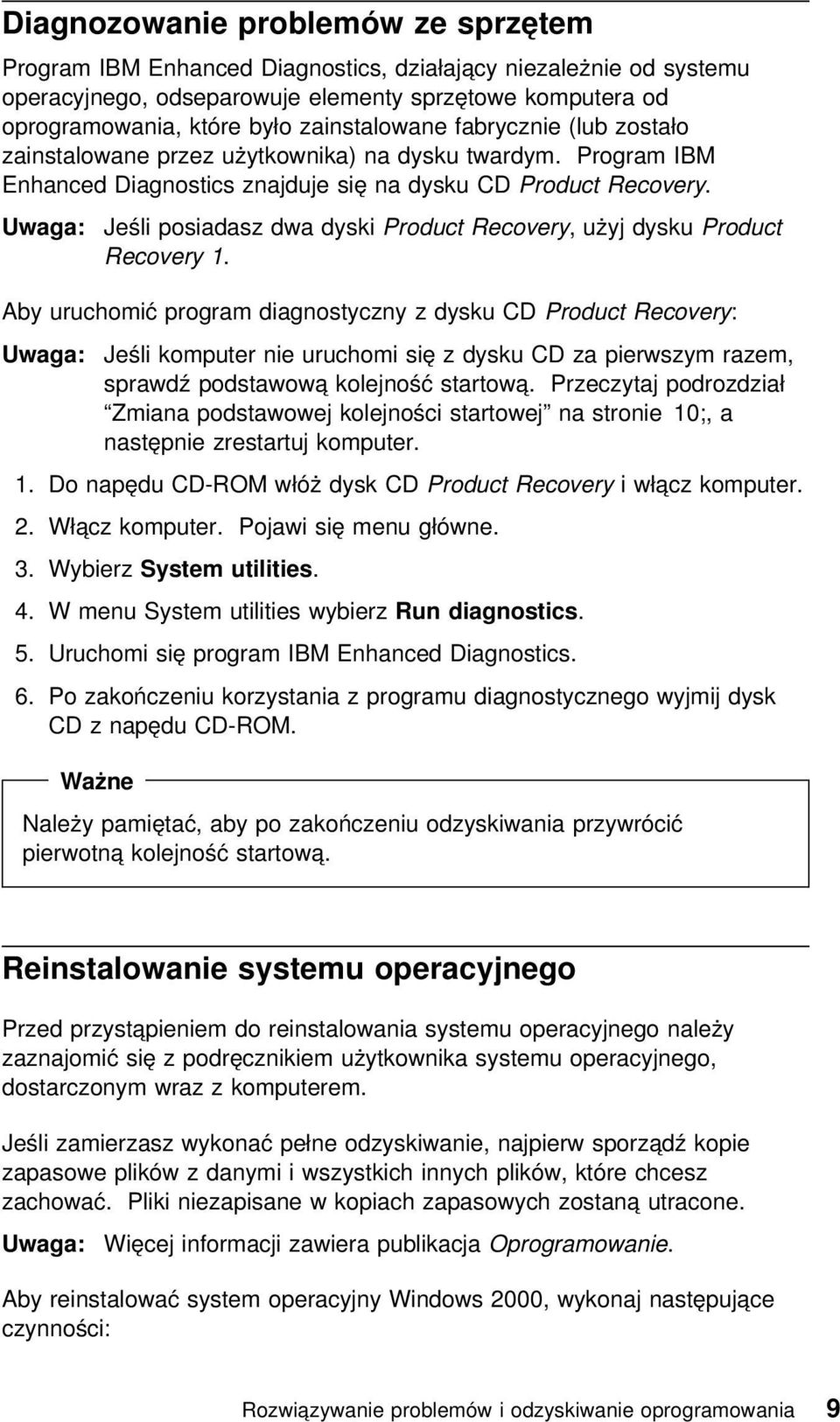 Uwaga: Jeśli posiadasz dwa dyski Product Recovery, użyj dysku Product Recovery 1.