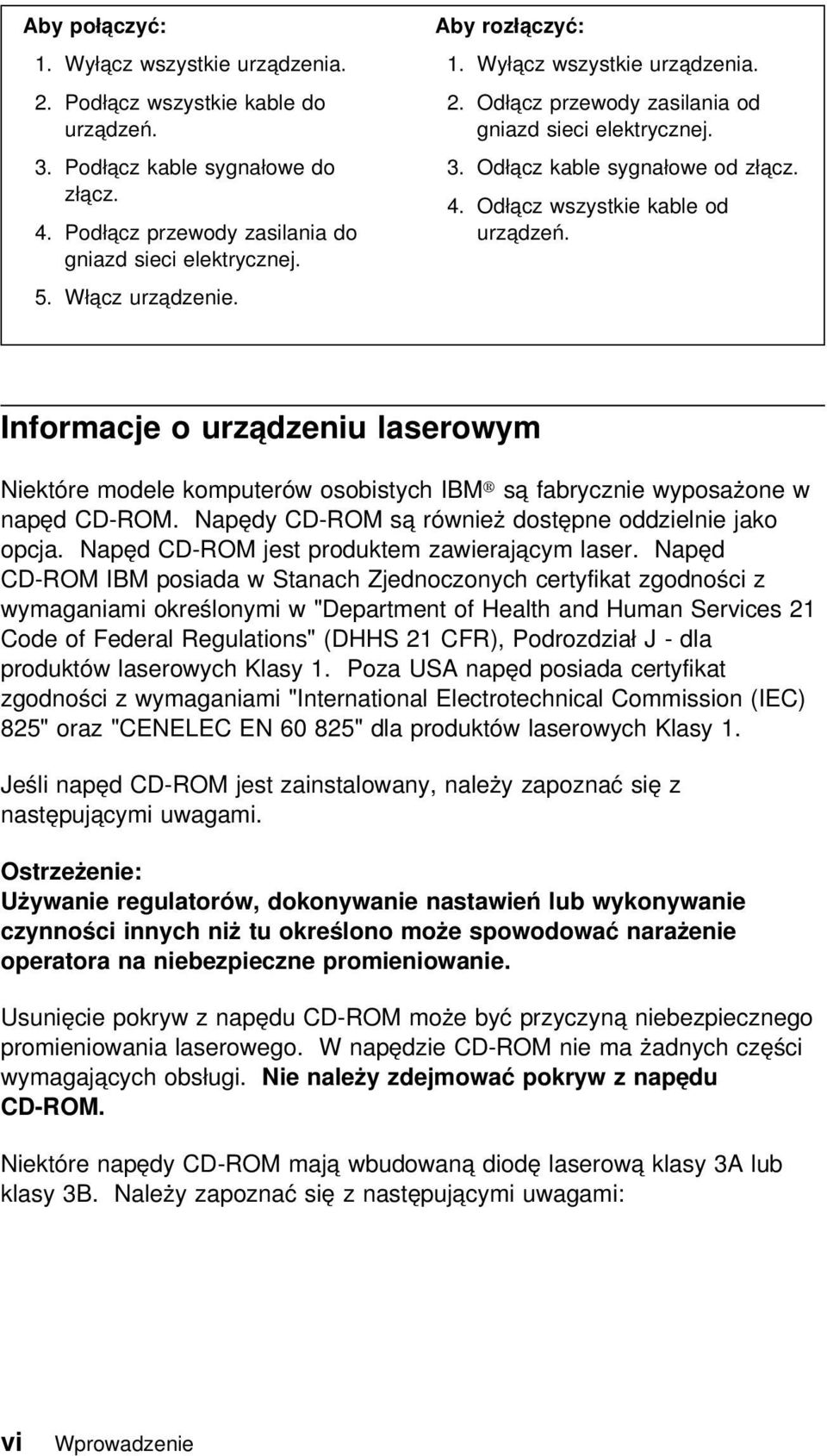 Informacje o urządzeniu laserowym Niektóre modele komputerów osobistych IBM są fabrycznie wyposażone w napęd CD-ROM. Napędy CD-ROM są również dostępne oddzielnie jako opcja.