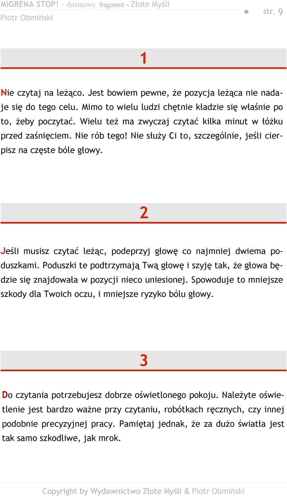 2 Jeśli musisz czytać leżąc, podeprzyj głowę co najmniej dwiema poduszkami. Poduszki te podtrzymają Twą głowę i szyję tak, że głowa będzie się znajdowała w pozycji nieco uniesionej.