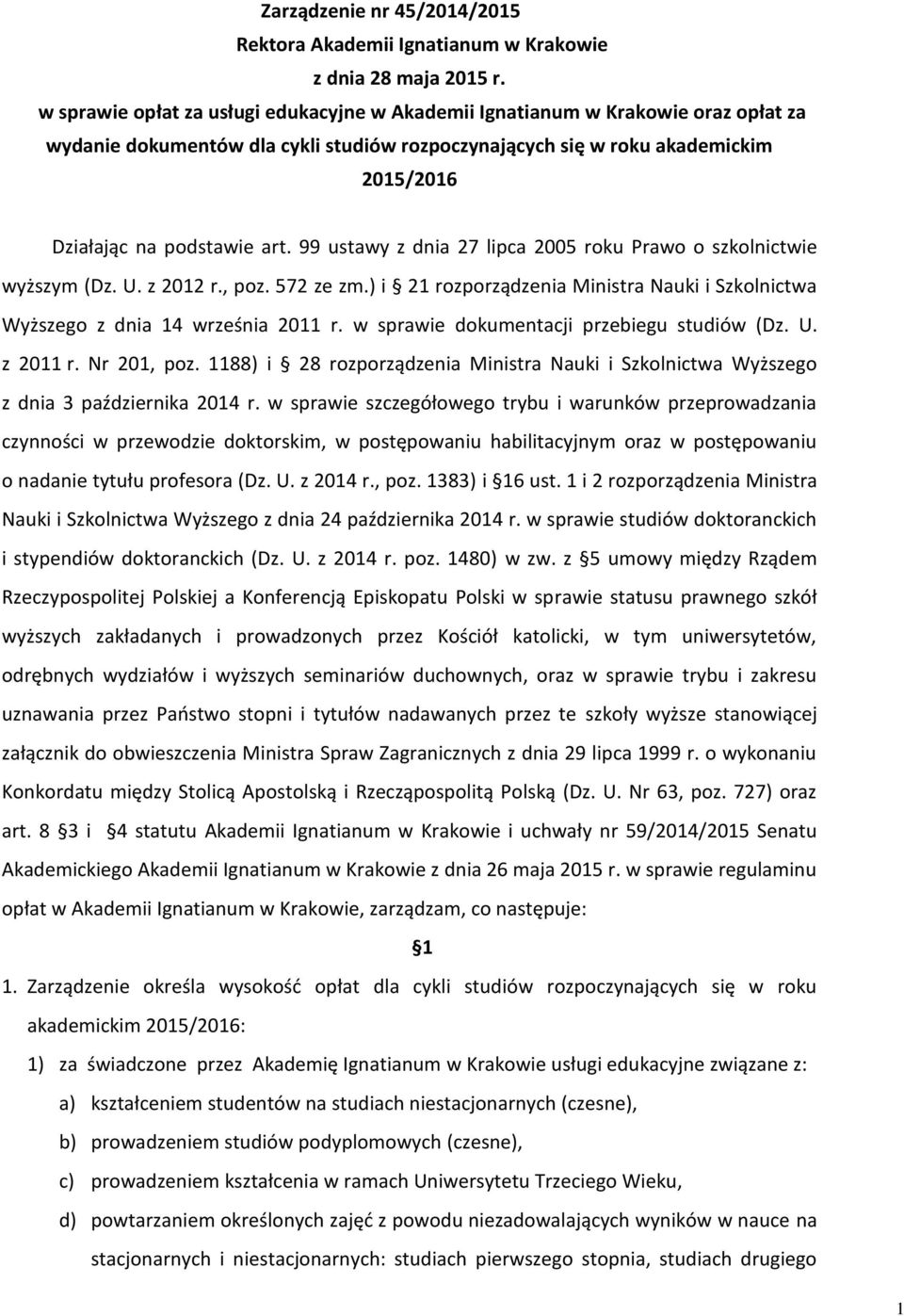 99 ustawy z dnia 27 lipca 2005 roku Prawo o szkolnictwie wyższym (Dz. U. z 2012 r., poz. 572 ze zm.) i 21 rozporządzenia Ministra Nauki i Szkolnictwa Wyższego z dnia 14 września 2011 r.