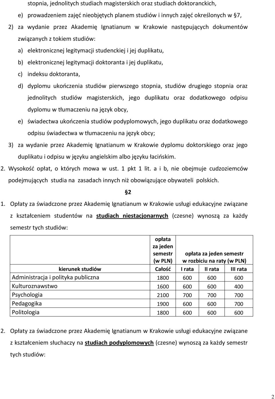 doktoranta, d) dyplomu ukończenia studiów pierwszego stopnia, studiów drugiego stopnia oraz jednolitych studiów magisterskich, jego duplikatu oraz dodatkowego odpisu dyplomu w tłumaczeniu na język