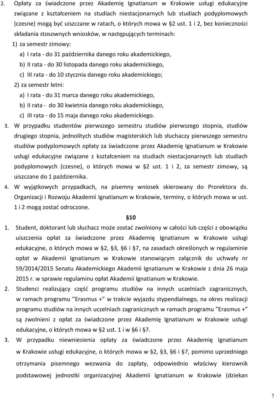 1 i 2, bez konieczności składania stosownych wniosków, w następujących terminach: 1) za semestr zimowy: a) I rata - do 31 października danego roku akademickiego, b) II rata - do 30 listopada danego