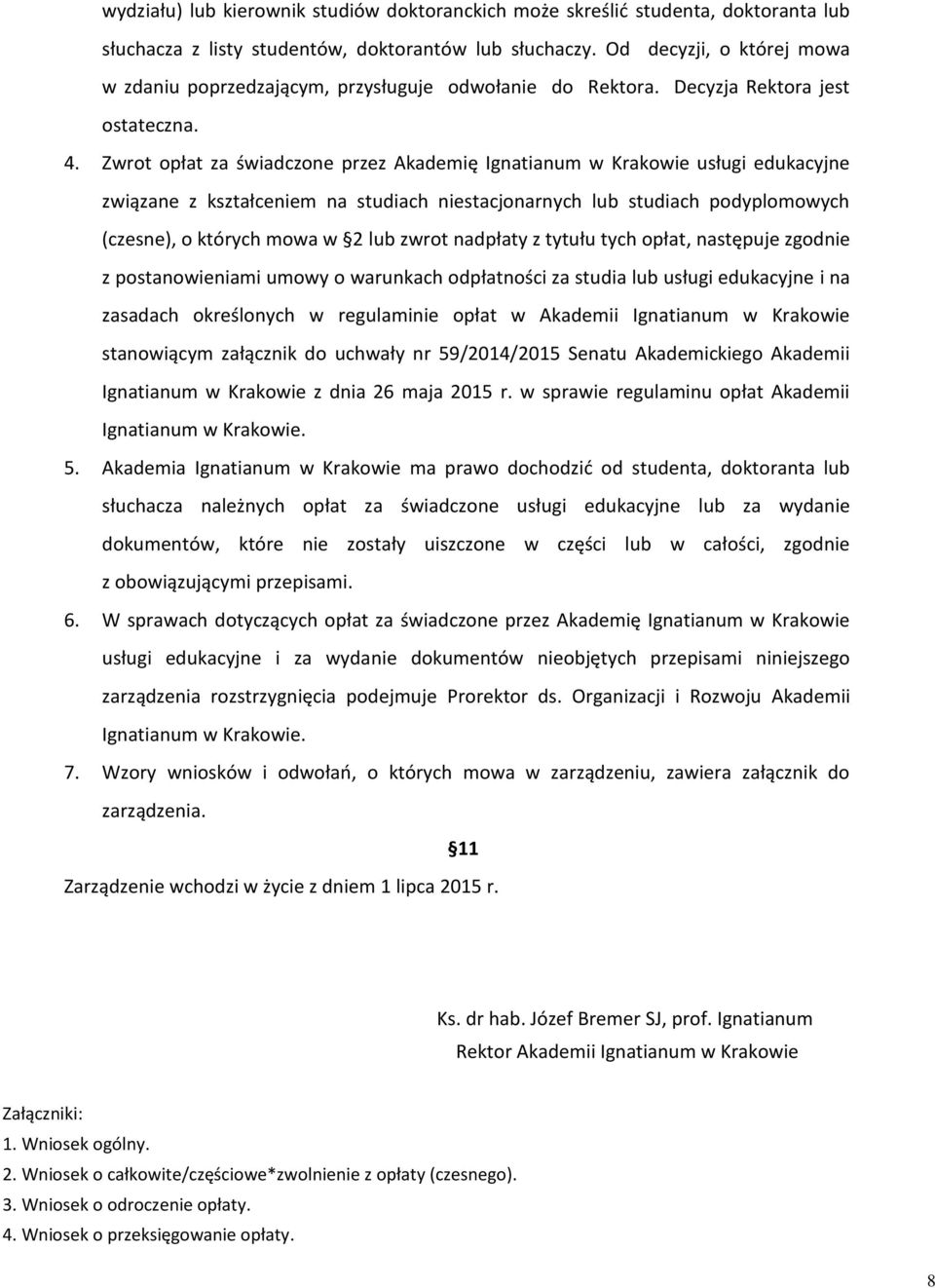 Zwrot opłat za świadczone przez Akademię Ignatianum w Krakowie usługi edukacyjne związane z kształceniem na studiach niestacjonarnych lub studiach podyplomowych (czesne), o których mowa w 2 lub zwrot