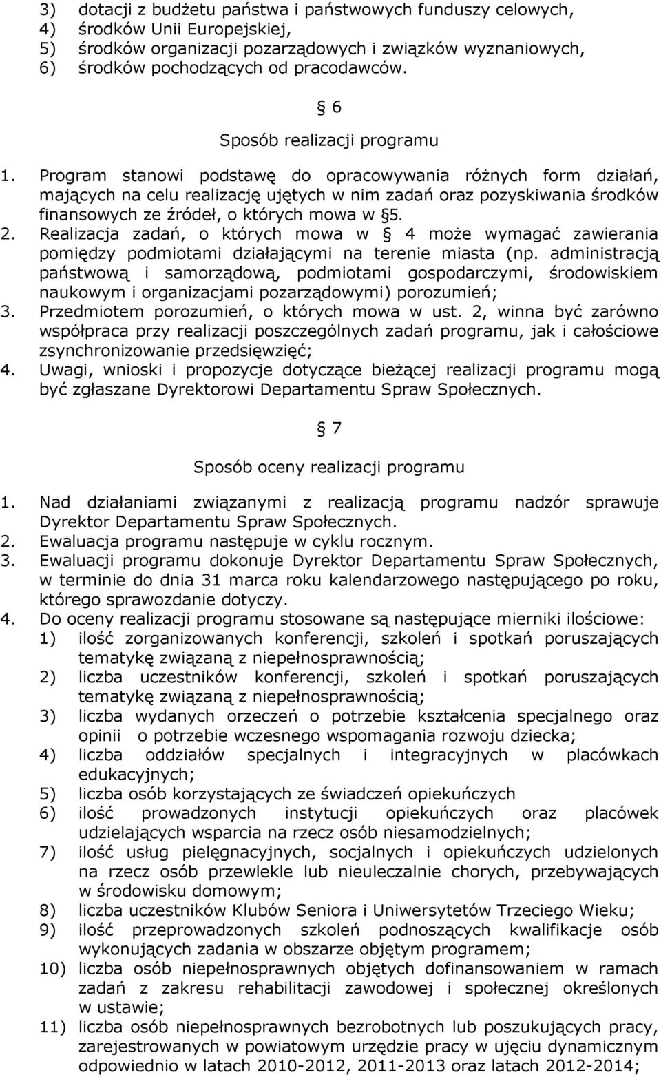 Program stanowi podstawę do opracowywania róŝnych form działań, mających na celu realizację ujętych w nim zadań oraz pozyskiwania środków finansowych ze źródeł, o których mowa w 5. 2.