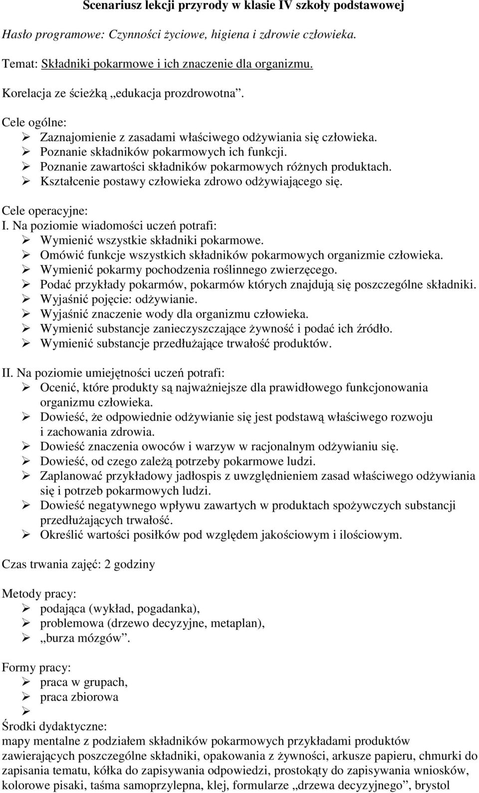 Poznanie zawartości składników pokarmowych różnych produktach. Kształcenie postawy człowieka zdrowo odżywiającego się. Cele operacyjne: I.