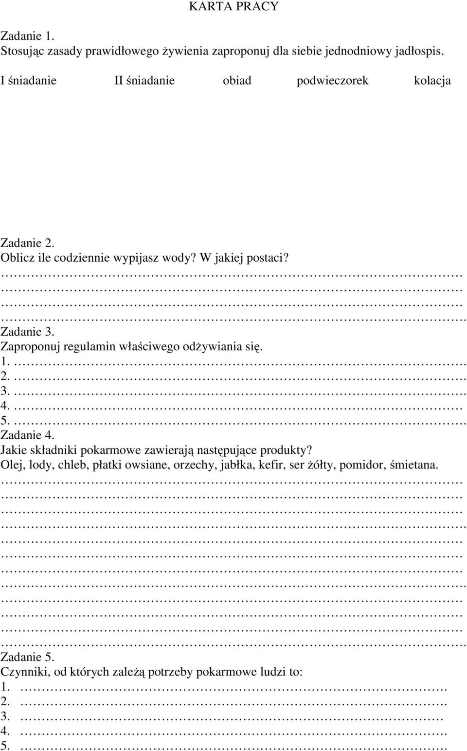 Zaproponuj regulamin właściwego odżywiania się. 1.. 2.. 3.. 4. 5.. Zadanie 4. Jakie składniki pokarmowe zawierają następujące produkty?