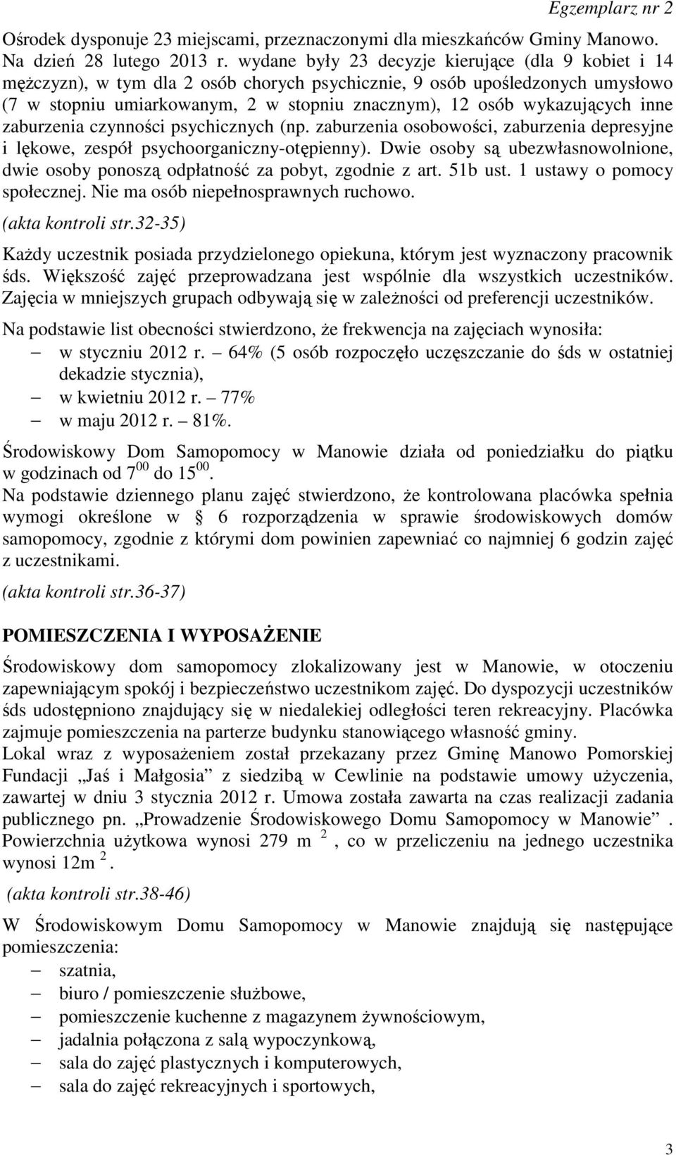 wykazujących inne zaburzenia czynności psychicznych (np. zaburzenia osobowości, zaburzenia depresyjne i lękowe, zespół psychoorganiczny-otępienny).