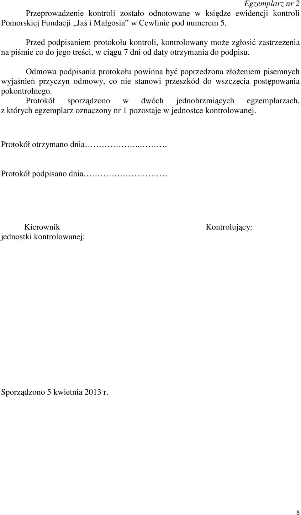 Odmowa podpisania protokołu powinna być poprzedzona złożeniem pisemnych wyjaśnień przyczyn odmowy, co nie stanowi przeszkód do wszczęcia postępowania pokontrolnego.