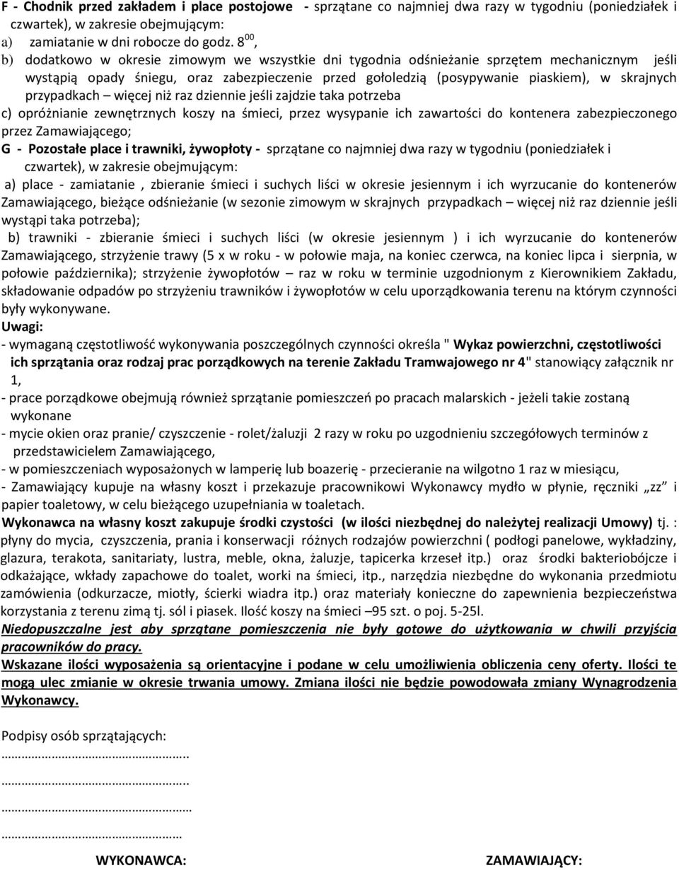 przypadkach więcej niż raz dziennie jeśli zajdzie taka potrzeba c) opróżnianie zewnętrznych koszy na śmieci, przez wysypanie ich zawartości do kontenera zabezpieczonego przez Zamawiającego; G -