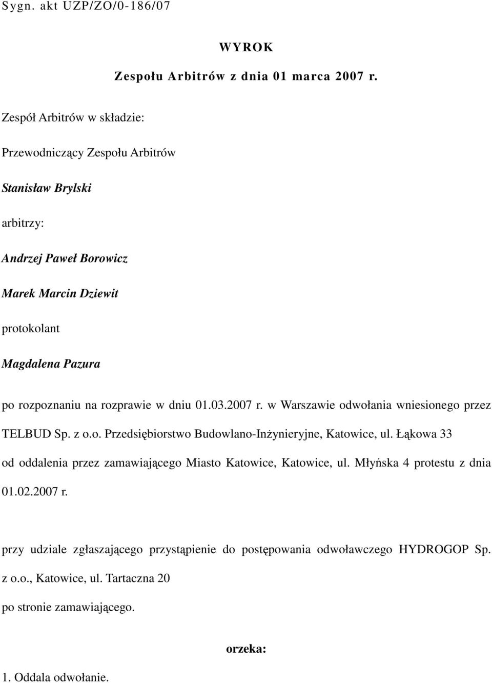 rozpoznaniu na rozprawie w dniu 01.03.2007 r. w Warszawie odwołania wniesionego przez TELBUD Sp. z o.o. Przedsiębiorstwo Budowlano-Inżynieryjne, Katowice, ul.