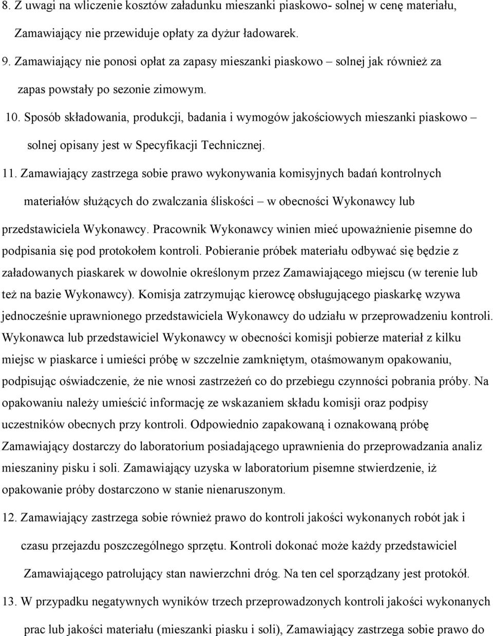 Sposób składowania, produkcji, badania i wymogów jakościowych mieszanki piaskowo solnej opisany jest w Specyfikacji Technicznej. 11.