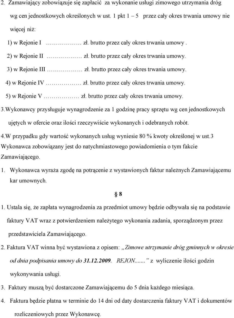 brutto przez cały okres trwania umowy. 5) w Rejonie V zł. brutto przez cały okres trwania umowy. 3.