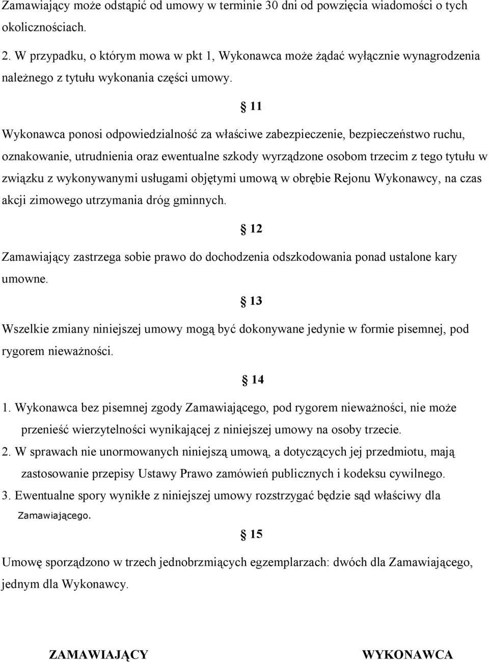 11 Wykonawca ponosi odpowiedzialność za właściwe zabezpieczenie, bezpieczeństwo ruchu, oznakowanie, utrudnienia oraz ewentualne szkody wyrządzone osobom trzecim z tego tytułu w związku z wykonywanymi