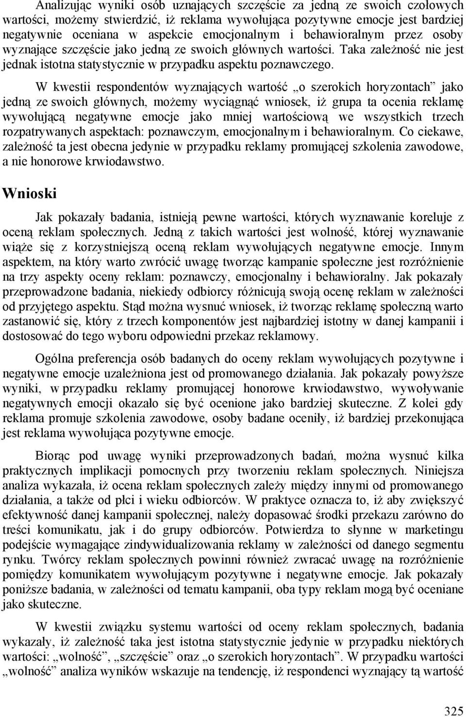 W kwestii respondentów wyznających wartość o szerokich horyzontach jako jedną ze swoich głównych, możemy wyciągnąć wniosek, iż grupa ta ocenia reklamę wywołującą negatywne emocje jako mniej