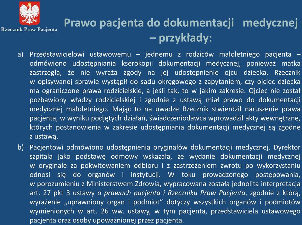 Rzecznik w opisywanej sprawie wystąpił do sądu okręgowego z zapytaniem, czy ojciec dziecka ma ograniczone prawa rodzicielskie, a jeśli tak, to w jakim zakresie.