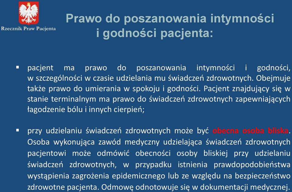 Pacjent znajdujący się w stanie terminalnym ma prawo do świadczeń zdrowotnych zapewniających łagodzenie bólu i innych cierpień; przy udzielaniu świadczeń zdrowotnych może być obecna osoba